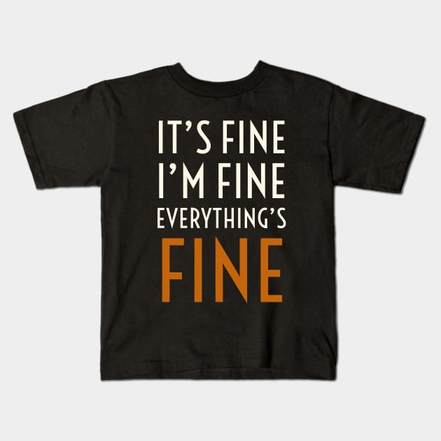 It's Fine I'm Fine Everything's Fine Kids T-Shirt by TrendyClothing